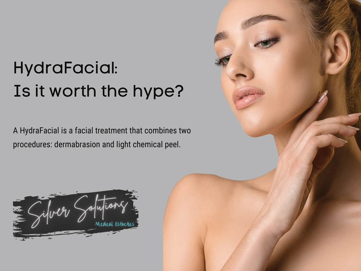 HydraFacial: Is it worth the hype? | Silver Solutions MedSpa